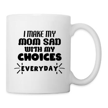 Je rends ma mère triste avec mes choix TOUS LES JOURS - Mug blanc - blanc - Droite