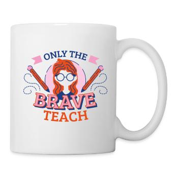 Nur die Mutigen unterrichten. Lehrerinnen Geschenk - Tasse - Weiß - Rechts