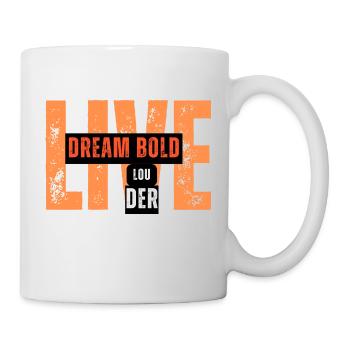 Dream Bold, Live Louder T-Shirt - Tasse - Weiß - Rechts