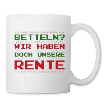 Betteln? Wir haben doch unsere Rente? lustig Xmas - Tasse - Weiß - Rechts