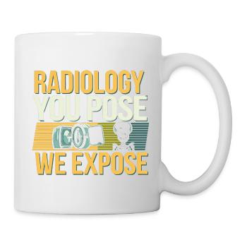 Radiology You Pose We Expose 4 - Tasse - Weiß - Rechts