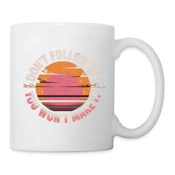 Don't Follow Me You Won't Make It 13 - Tasse - Weiß - Rechts