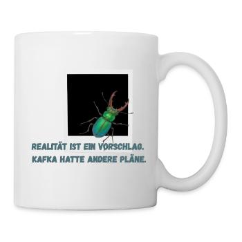 Realität ist ein Vorschlag. Kafka hatte andere ... - Tasse - Weiß - Rechts