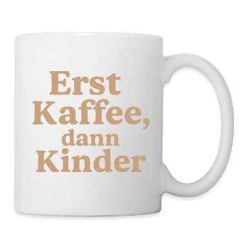 Erst Kaffee, DannKinder (milchkaffee) - Tasse - Weiß - Rechts
