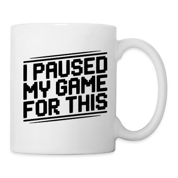 Ich habe mein Spiel dafür pausiert - Tasse - Weiß - Rechts