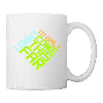 I Didn't Come This Far To Only Come This Far Motto - Mug - white - Right