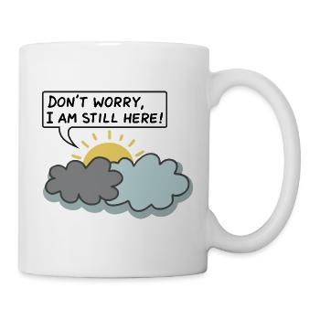 DON'T WORRY, I AM STILL HERE - (Sun Behind Clouds) - Mug - white - Right