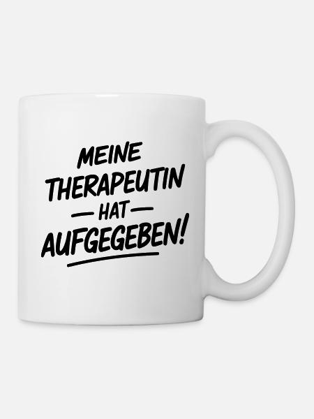 Meine Therapeutin hat aufgegeben - Tasse - Weiß