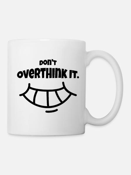 Don´t Overthing it - Tasse - Weiß