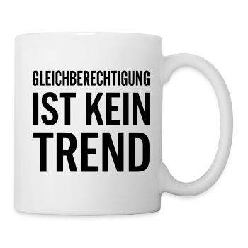 Gleichberechtigung ist kein Trend Statement - Tasse - Weiß - Rechts