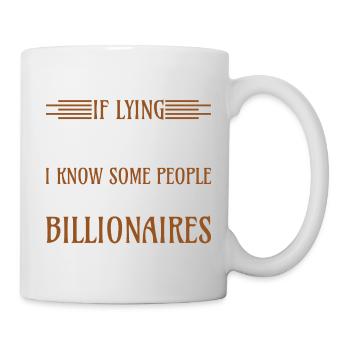 Lying a job know billionaires - Mug - white - Right