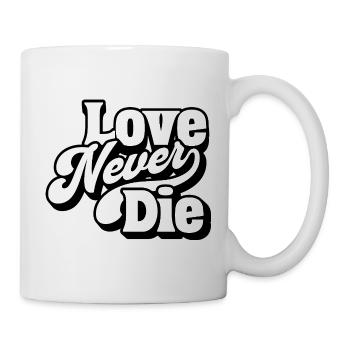 Love Never Die – Zeitlose Liebesbotschaft - Tasse - Weiß - Rechts
