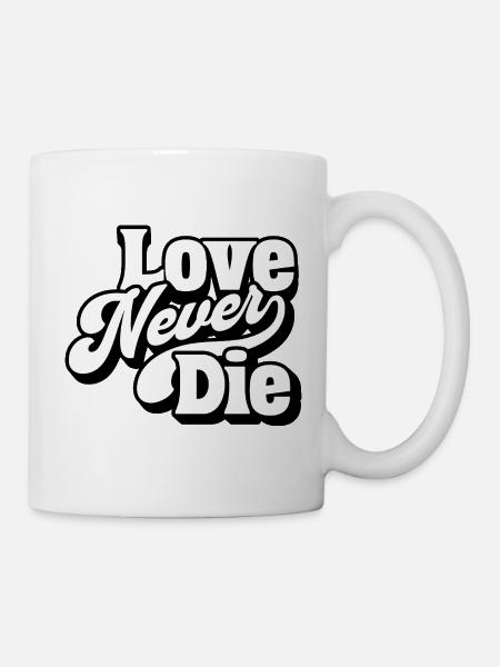 Love Never Die – Zeitlose Liebesbotschaft - Tasse - Weiß