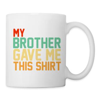My Brother Gave Me This Shirt Retro Typography - Mug - white - Right