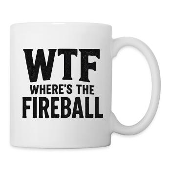 WTF Where's The Fireball Humor Spruch - Tasse - Weiß - Rechts