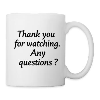 Thanks for watching – questions? - Mug - white - Right
