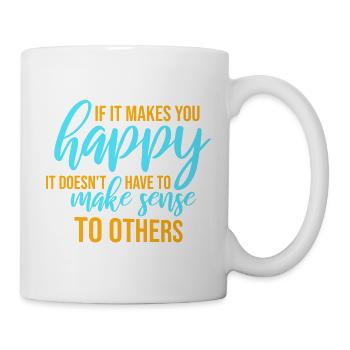 If Makes You Happy Sense Others Spruch Glück Frei - Mug - white - Right