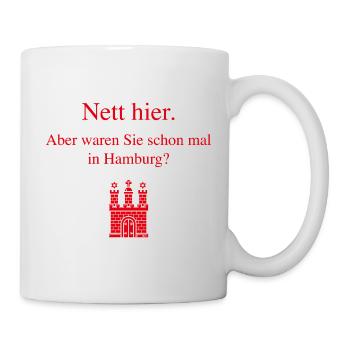 Nett Hier. Aber Waren Sie Schon Mal In Hamburg? R - Tasse - Weiß - Rechts