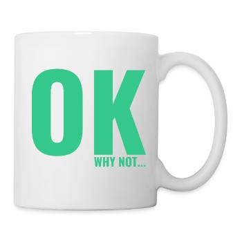 Okay, warum nicht ein Slogan-T-Shirt - Tasse - Weiß - Rechts
