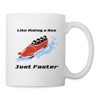 Bobsport: Like Riding a Bus, Just Faster. - Tasse - Weiß - Rechts