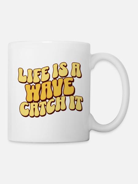 Life Is A Wave Catch It - Tasse - Weiß