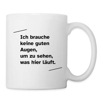Ich brauche keine guten Augen - Tasse - Weiß - Rechts