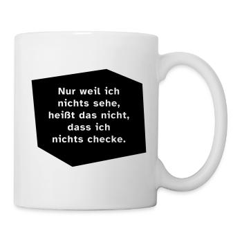 Nur weil ich nichts sehe, ... - Tasse - Weiß - Rechts