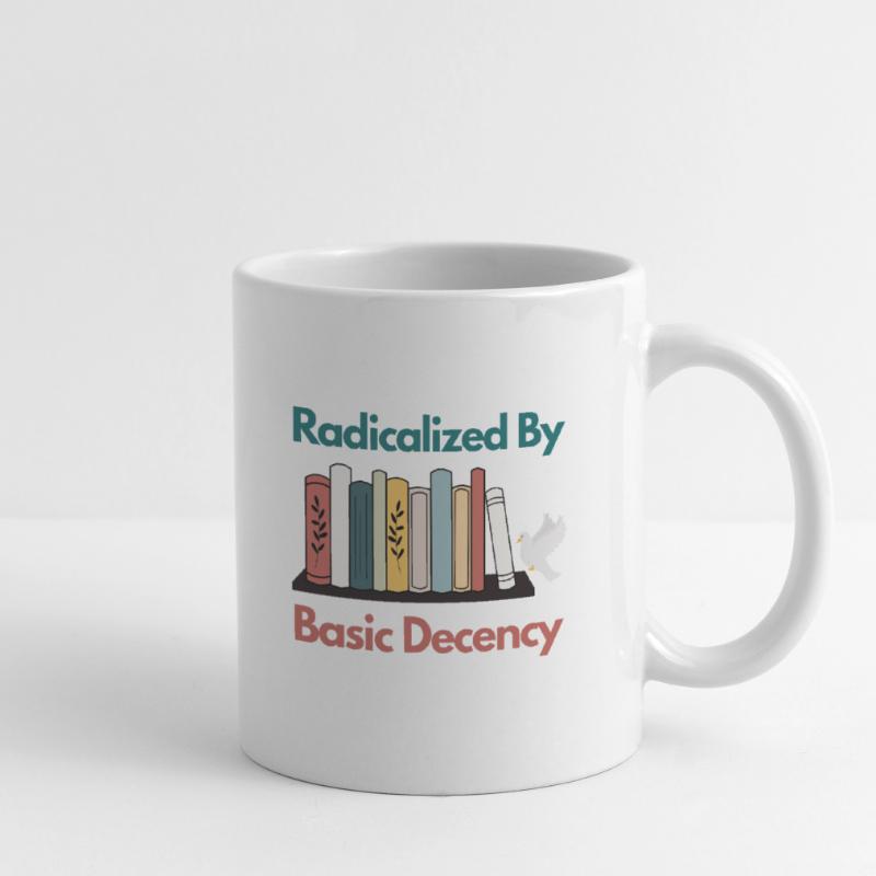 Radicalized By Basic Decency Funny Sarcastic  Mug