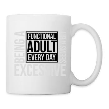 Being A Functional Adult Every Day Seems Excessive - Mug - white - Right