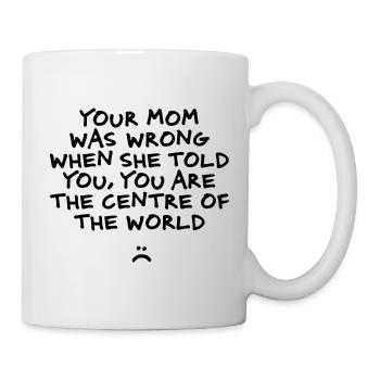 you are not the centre of the world - Mug - white - Right
