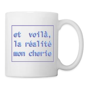Et voilà, la réalité mon cherie - Tasse - Weiß - Rechts