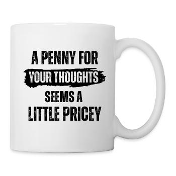 A Penny for Your Thoughts Seems A Little Pricey - Mug - white - Right