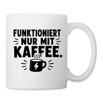  Funktioniert Nur Mit Kaffee Lustiger Kaffee - Tasse - Weiß - Rechts