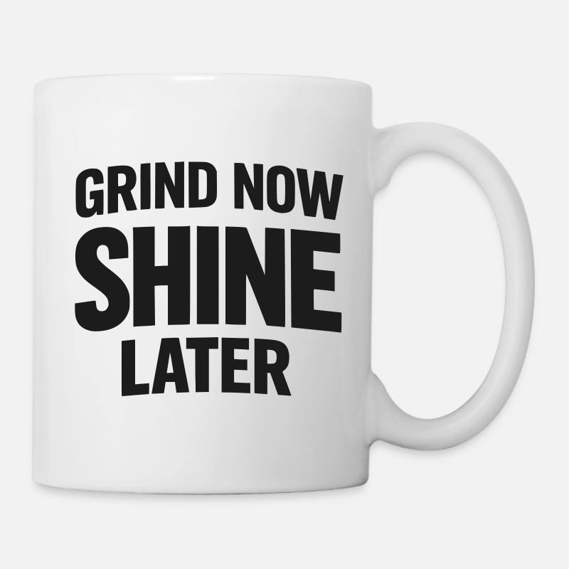 Grind Now Shine Later - Tasse - Weiß