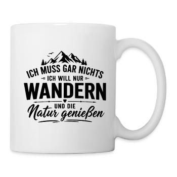 Ich muss gar nichts – Ich will nur wandern  - Tasse - Weiß - Rechts