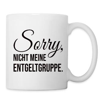 Sorry Nicht Meine Entgeltgruppe Beamte TVöD Kolleg - Tasse - Weiß - Rechts