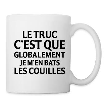 Le Truc C Est Que Globalement Je M En Bats Les ... - Mug blanc - blanc - Droite