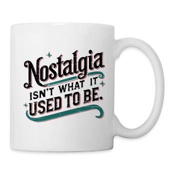 Nostalgie ist nicht mehr das, was sie einmal war - Tasse - Weiß - Rechts