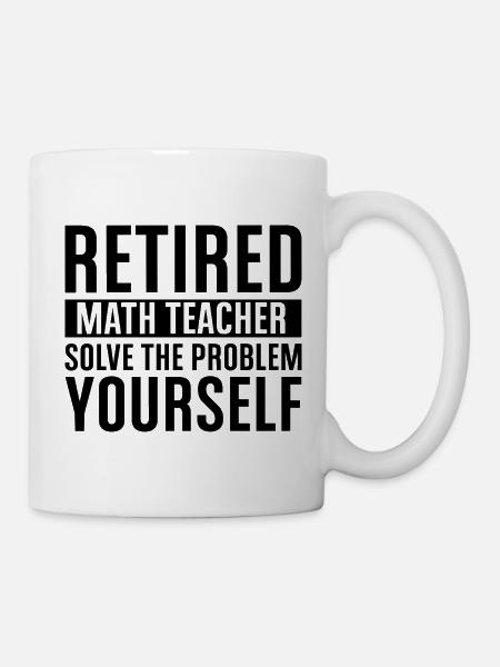 Professeur de mathématiques à la retraite - Résolvez votre problème vous-même - Mug blanc - blanc