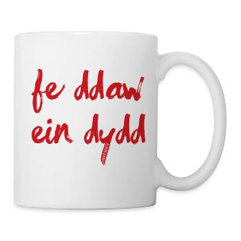 Fe Ddaw Ein Dydd, Our Day Will Come - Mug - white - Right