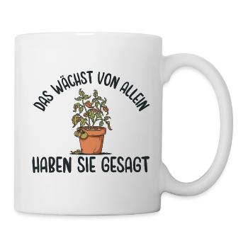 Gärtnern Das wächst von alleine haben sie gesagt - Tasse - Weiß - Rechts