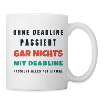 Ohne Deadline passiert gar nichts - Büro Spruch - Tasse - Weiß - Rechts