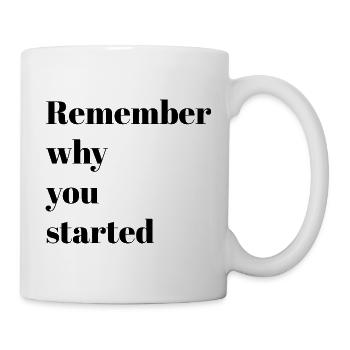 Motivationsworte – Erinnere dich, warum du angefangen hast - Tasse - Weiß - Rechts