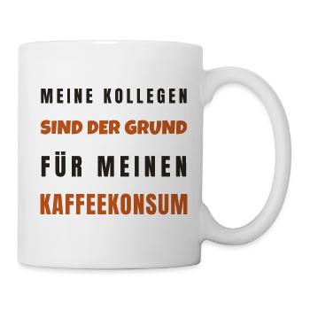 Kollegen sind der Grund für Kaffeekonsum - Tasse - Weiß - Rechts
