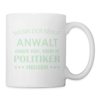 Wenn der Beruf Anwalt Politiker Satire - Tasse - Weiß - Rechts
