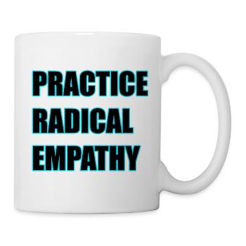 Radikale Empathie praktizieren - Tasse - Weiß - Rechts