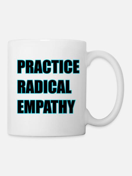 Radikale Empathie praktizieren - Tasse - Weiß