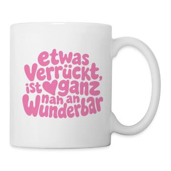 Etwas verrückt ist ganz nah an wunderbar Spruch - Tasse - Weiß - Rechts