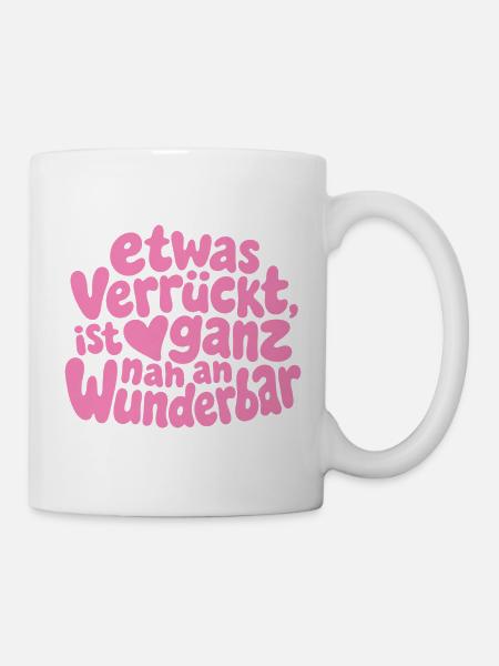 Etwas verrückt ist ganz nah an wunderbar Spruch - Tasse - Weiß