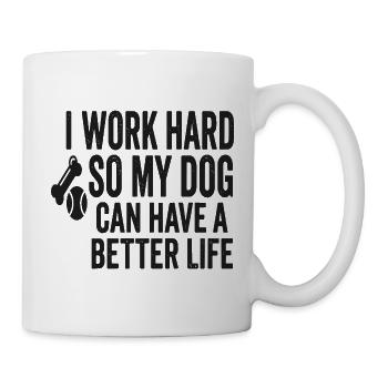 Ich arbeite hart, damit mein Hund besser lebt - Tasse - Weiß - Rechts